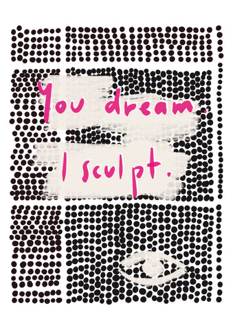 Your sculpted dream